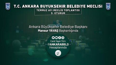 Ankara Büyükşehir Belediyesi Temmuz Ayı Meclis Toplantısı 3. Oturum