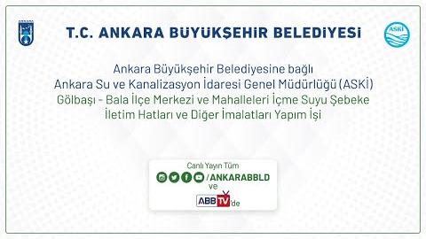 ASKİ GENEL MÜDÜRLÜĞÜ Gölbaşı-Bala İlçe Merkezi ve Mahalleleri İçme Suyu Şebeke İletim Hattı ve Diğer