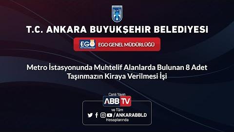 EGO GENEL MÜDÜRLÜĞÜ-Metro İstasyonunda Muhtelif Alanlarda Bulunan 8 Adet Taşınmazın Kiraya Verilmesi