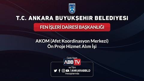 FEN İŞLERİ DAİRESİ BAŞKANLIĞI - AKOM (Afet Koordinasyon Merkezi) Ön Proje Hizmet Alım İşi