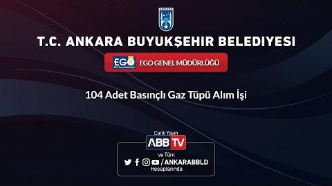 EGO GENEL MÜDÜRLÜĞÜ 104 Adet Basınçlı Gaz Tüpü Alımı İşi