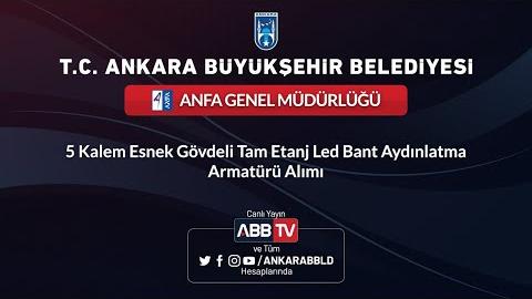 ANFA GENEL MÜDÜRLÜĞÜ 5 Kalem Esnek Gövdeli Tam Etanj Led Bant Aydınlatma Armatürü Alımı