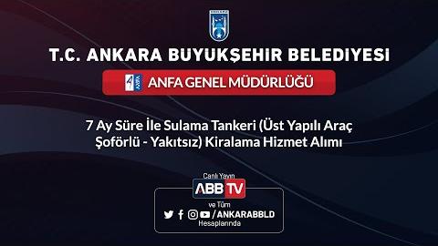 ANFA GENEL MÜDÜRLÜĞÜ 7 Ay Süre İle Sulama Tankeri Kiralama Hizmet Alımı