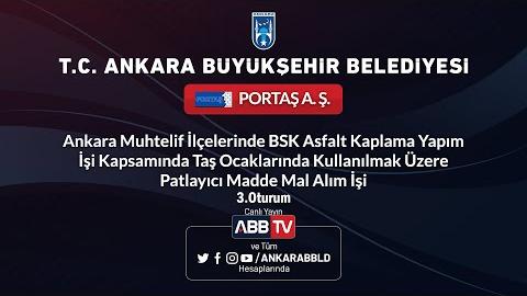 PORTAŞ A.Ş. Taş Ocaklarında Kullanılmak Üzere Patlayıcı Madde Mal Alım İşi 3.Oturum