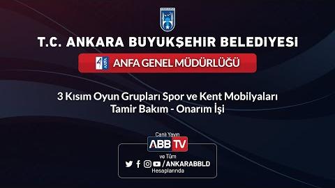 ANFA GENEL MÜDÜRLÜĞÜ - 3 Kısım Oyun Grupları Spor ve Kent Mobilyaları Tamir Bakım - Onarım İşi