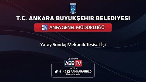 ANFA GENEL MÜDÜRLÜĞÜ - Yatay Sondaj Mekanik Tesisat İşi