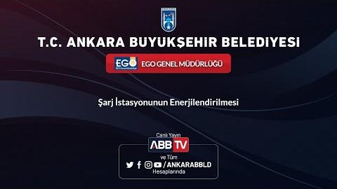 EGO GENEL MÜDÜRLÜĞÜ - Şarj İstasyonunun Enerjilendirilmesi