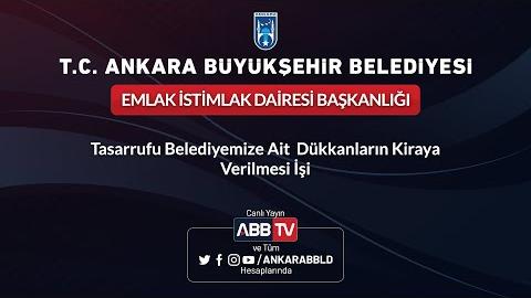 EMLAK İSTİMLAK DAİRESİ BAŞKANLIĞI Tasarrufu Belediyemize Ait Dükkanların Kiraya Verilmesi İşi