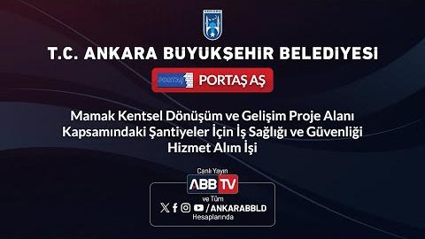 PORTAŞ AŞ - Mamak Kentsel Dönüşüm ve Gelişim Proje Alanı Kapsamındaki Şantiyeler İçin İş Sağlığı ve Güvenliği Hizmet Alım İşi