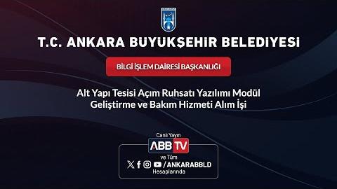 BİLGİ İŞLEM DAİRESİ BAŞKANLIĞI - Alt Yapı Tesisi Açım Ruhsatı Yazılımı Modül Geliştirme ve Bakım Hizmeti Alım İşi