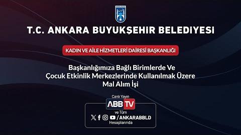 KADIN VE AİLE HİZMETLERİ DAİRESİ BAŞKANLIĞI - Başkanlığımıza Bağlı Birimlerde ve Çocuk Etkinlik Merkezlerinde Kullanılmak Üzere Mal Alım İşi