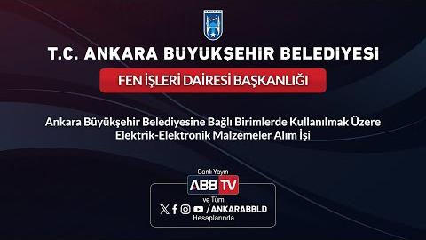 FEN İŞLERİ DAİRESİ BAŞKANLIĞI - Ankara Büyükşehir Belediyesine Bağlı Birimlerde Kullanılmak Üzere Elektrik-Elektronik Malzemeler Alım İşi