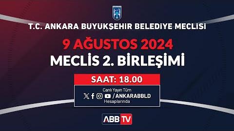 T.C. ANKARA BÜYÜKŞEHİR BELEDİYESİ AĞUSTOS AYI MECLİS TOPLANTISI 2. BİRLEŞİMİ