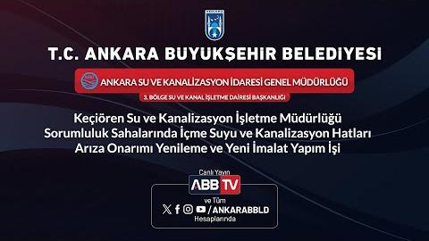 ASKİ GENEL MÜDÜRLÜĞÜ - Keçiören Su Ve Kanalizasyon İşletme Müdürlüğü Sorumluluk Sahalarında İçme Suyu ve Kanalizasyon Hatları Arıza Onarımı Yenileme ve Yeni İmalat Yapım İşi