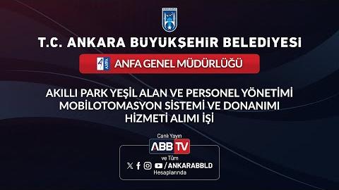 ANFA GENEL MÜDÜRLÜĞÜ - Akıllı Park Yeşil Alan ve Personel Yönetimi Mobil Otomasyon Sistemi ve Donanımı Hizmeti Alımı İşi