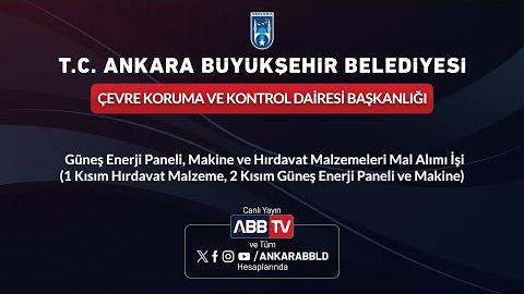 ÇEVRE KORUMA VE KONTROL D. BŞK.  - Güneş Enerji Paneli, Makine ve Hırdavat Malzemeleri Mal Alımı İşi