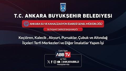 ASKİ GENEL MÜDÜRLÜĞÜ - Keçiören, Kalecik, Akyurt, Pursaklar, Çubuk, ve Altındağ İlçeleri Terfi Merkezleri ve Diğer İmalatlar Yapım İşi