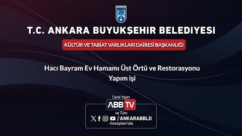 KÜLTÜR VE TABİAT VARLIKLARI DAİRESİ BAŞKANLIĞI - Hacı Bayram Ev Hamamı Üst Örtü ve Restorasyonu Yapım İşi