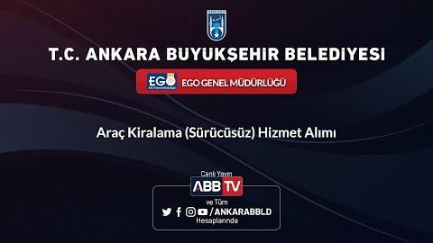 EGO GENEL MÜDÜRLÜĞÜ - Araç Kiralama(Sürücüsüz) Hizmet Alımı - 2.Oturum