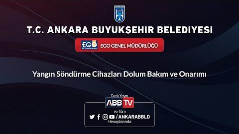 EGO GENEL MÜDÜRLÜĞÜ - Yangın Söndürme Cihazları Dolum Bakım ve Onarımı