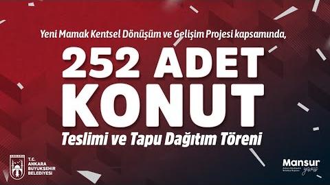 Yeni Mamak Kentsel Dönüşüm ve Gelişim Projesi Kapsamında 252 Adet Konut Teslimi ve Tapu Dağıtım Töreni