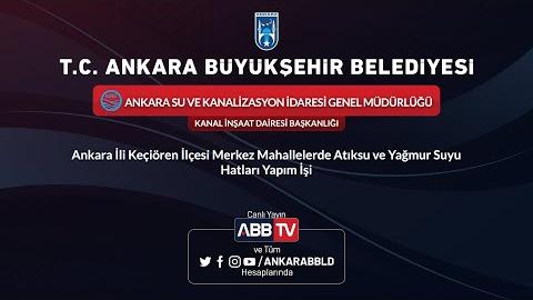 ASKİ GENEL MÜDÜRLÜĞÜ - Ankara İli Keçiören İlçesi Merkez Mahallelerde Atık su ve Yağmursuyu Hatları Yapım İşi