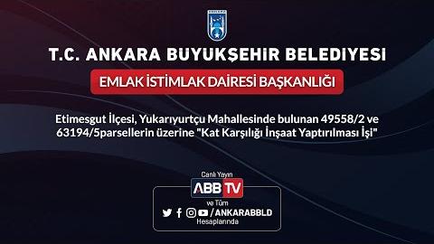 EMLAK İSTİMLAK DAİRESİ BAŞKANLIĞI - Etimesgut İlçesi Yukarıyurtçu Mahallesinde Bulunan 49558/2 ve 63194/5 Parsellerin Üzerine "Kat Karşılığı İnşaat Yaptırılması İşi