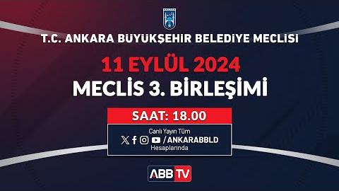 T.C. ANKARA BÜYÜKŞEHİR BELEDİYESİ - EYLÜL AYI MECLİS TOPLANTISI 3. BİRLEŞİMİ