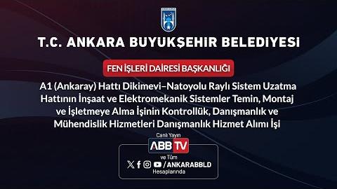 FEN İŞLERİ DAİRESİ BAŞKANLIĞI - A1(Ankaray) Hattı Dikimevi-Natoyolu Raylı Sistem Uzatma Hattının İnşaat ve Elektromekanik Sistemler Temin, Montaj ve İşletmeye Alma İşinin Kontrollük, Danışmanlık ve Mühendislik Hizmetleri Danışmanlık Hizmet Alımı İşi