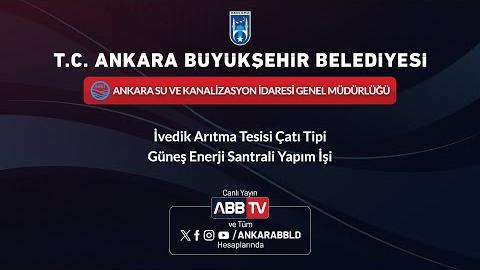 ASKİ GENEL MÜDÜRLÜĞÜ - İvedik Arıtma Tesisi Çatı Tipi Güneş Enerji Santrali Yapım İşi