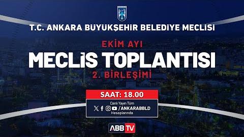 T.C. ANKARA BÜYÜKŞEHİR BELEDİYESİ - Ekim Ayı Meclis Toplantısı 2. Birleşimi