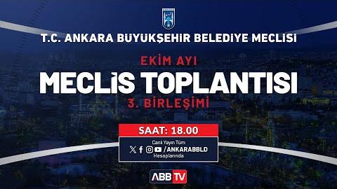 T.C. ANKARA BÜYÜKŞEHİR BELEDİYESİ - Ekim Ayı Meclis Toplantısı 3. Birleşimi