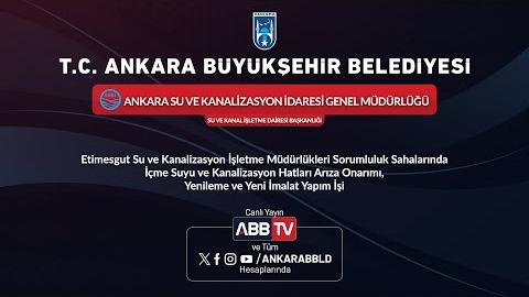 ASKİ GENEL MÜDÜRLÜĞÜ - Etimesgut Su ve Kanalizasyon İşletme Müdürlükleri Sorumluluk Sahalarında İçme Suyu ve Kanalizasyon Hatları Arıza Onarımı, Yenileme ve Yeni İmalat Yapım İşi