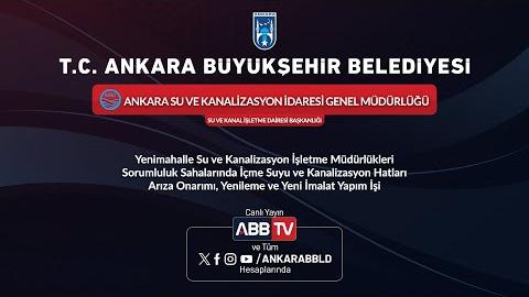 ASKİ GENEL MÜDÜRLÜĞÜ - Yenimahalle Su ve Kanalizasyon İşletme Müdürlükleri Sorumluluk Sahalarında İçme Suyu ve Kanalizasyon Hatları Arıza Onarımı, Yenileme ve Yeni İmalat Yapım İşi