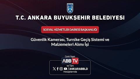 SOSYAL HİZMETLER DAİRESİ BAŞKANLIĞI - Güvenlik Kamerası, Turnike Geçiş Sistemi ve Malzemeleri Alımı İşi