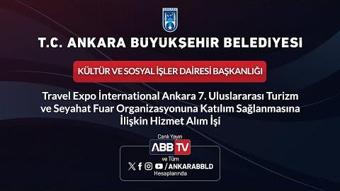 KÜLTÜR VE SOSYAL İŞLER DAİRESİ BAŞKANLIĞI - Travel Expo International Ankara 7. Uluslararası Turizm ve Seyahat Fuar Organizasyonuna Katılım Sağlanmasına İlişkin Hizmet Alım İşi