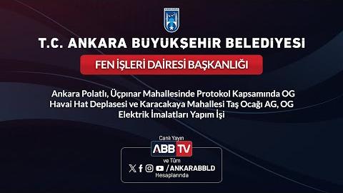 FEN İŞLERİ DAİRESİ BAŞKANLIĞI - Ankara Polatlı, Üçpınar Mahallesinde Protokol Kapsamında OG Havai Hat Deplasesi ve Karacakaya Mahallesi Taş Ocağı AG, OG Elektrik İmalatları Yapım İşi