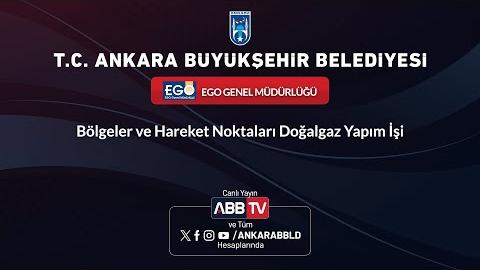 EGO GENEL MÜDÜRLÜĞÜ - Bölgeler ve Hareket Noktaları Doğalgaz Yapım İşi