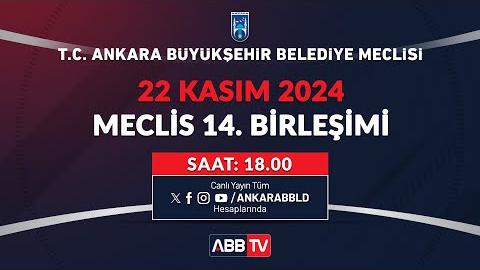 T.C. ANKARA BÜYÜKŞEHİR BELEDİYESİ KASIM AYI MECLİS TOPLANTISI 14. BİRLEŞİMİ