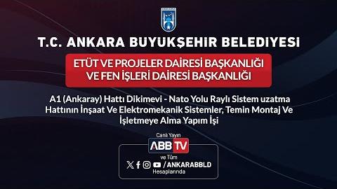 ETÜT VE PROJELER DAİ BŞK- A1(Ankaray) Hattı Dikimevi - Nato Yolu Raylı Sistem Uzatma Hattı Yapım İşi