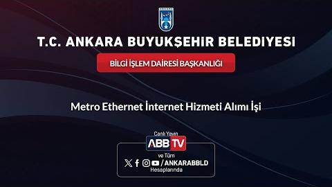 BİLGİ İŞLEM DAİRESİ BAŞKANLIĞI - Metro Ethernet İnternet Hizmeti Alımı İşi