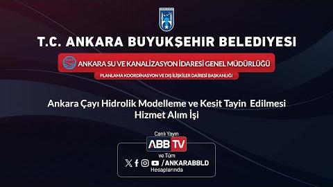 ASKİ GENEL MÜDÜRLÜĞÜ - Ankara Çayı Hidrolik Modelleme ve Kesit Tayin Edilmesi Hizmet Alımı(2.Oturum)