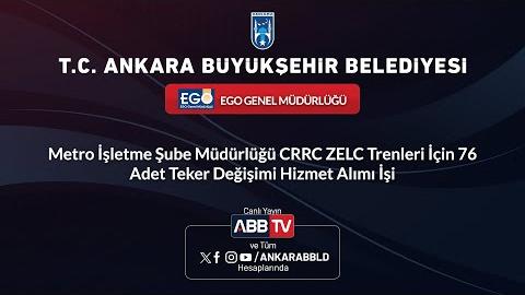 EGO GENEL MÜDÜRLÜĞÜ - Metro İşletme Şube Müdürlüğü CRRC ZELC Trenleri İçin 76 Adet Teker Değişimi Hizmet Alımı İşi