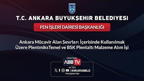 FEN İŞLERİ DAİRESİ BAŞKANLIĞI - Ankara Mücavir Alan Sınırları İçerisinde Kullanılmak Üzere Plentmiks Temel ve BSK Plentaltı Malzeme Alım İşi