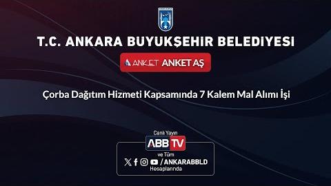 ANKET AŞ - Çorba Dağıtım Hizmeti Kapsamında 7 Kalem Mal Alımı İşi