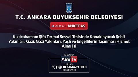 ANKET AŞ - Kızılcahamamda Konaklayacak Şehit Yakınları, Gazi ve Yakınları Taşınması Hizmet Alımı İşi