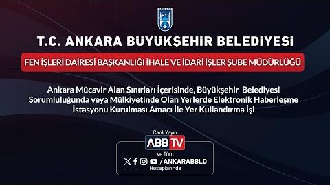 FEN İŞLERİ DAİRESİ BAŞKANLIĞI - Ankara Mücavir Alan Sınırları İçerisinde, Büyükşehir Belediyesi Sorumluluğunda ve Mülkiyetinde Olan Yerlerde Elektronik Haberleşme İstasyonu Kurulması Amacı İle Yer Kullandırma İşi