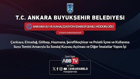 ASKİ GENEL MÜDÜRLÜĞÜ SU İNŞAAT DAİRESİ BAŞKANLIĞI - Çankaya, Elmadağ, Gölbaşı, Haymana, Şereflikoçhisar ve Polatlı İçme ve Kullanma Suyu Temini Amacıyla Su Sondaj Kuyusu Açılması ve Diğer İmalatlar Yapım İşi